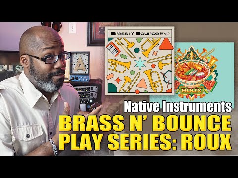 Native Instruments | Play Series: Roux & Brass n Bounce Exp | Walkthrough and Demo