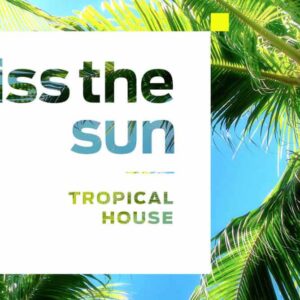Kiss The Sun: Tropical House